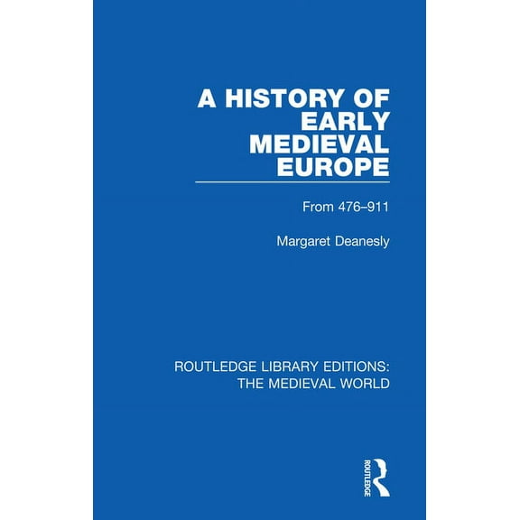 Routledge Library Editions: The Medieval A History of Early Medieval Europe: From 476-911, (Paperback)