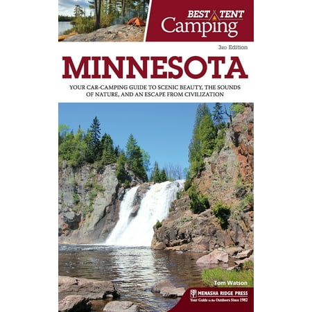 Best Tent Camping: Minnesota : Your Car-Camping Guide to Scenic Beauty, the Sounds of Nature, and an Escape from (Best Places To Camp In Minnesota)