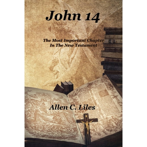 John 14: The Most Important Chapter In The New Testament, (Paperback)