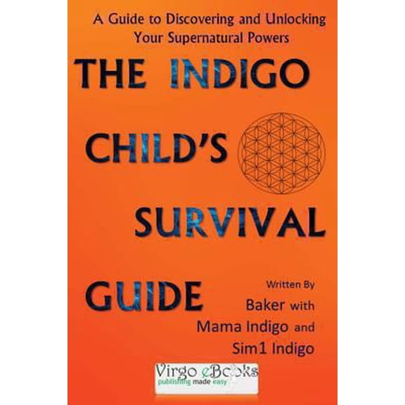 Pre-Owned The Indigo Child's Survival Guide: Unlock Your Super Natural Powers & Thrive As an Indigo Child (Paperback) 1478397969 9781478397960