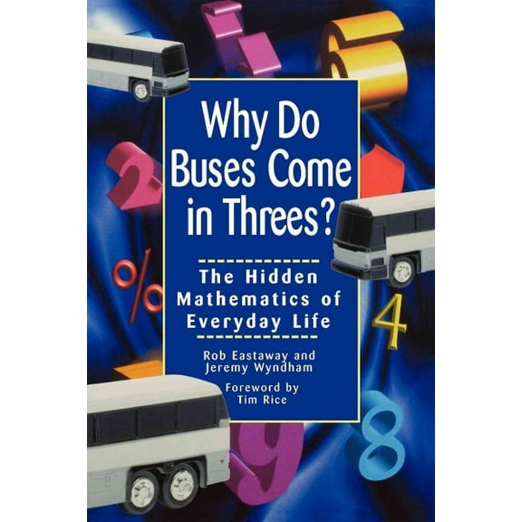 Why Do Buses Come in Threes: The Hidden Mathematics of Everyday Life (Hardcover)
