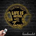 thumbnail image 2 of Handmadetneonsign Life Is Better With Tacos Metal Wall Art, Tacos Store Metal Sign Wall Decor, 2 of 5