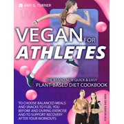 Vegan for Athletes : The Brand New Quick & Easy Plant-Based Diet Cookbook to Choose Balanced Meals and Snacks to Fuel You Before and During Exercise and to Support Recovery After Your Workouts. (Paperback)