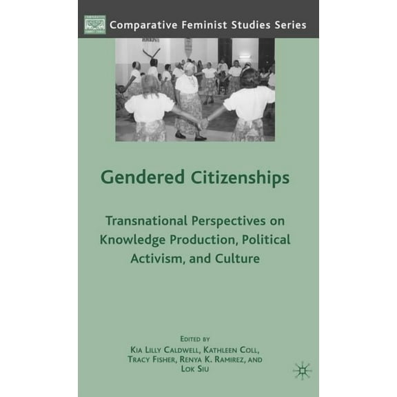 Comparative Feminist Studies Gendered Citizenships: Transnational Perspectives on Knowledge Production, Political Activism, and Culture, (Hardcover)