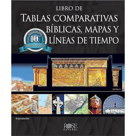 Libro de tablas comparativas bíblicas, mapas y líneas de tiempo, Edición del décimo aniversario (Spanish Edition)