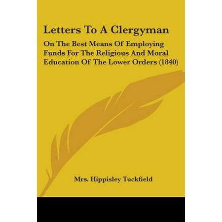Letters to a Clergyman : On the Best Means of Employing Funds for the Religious and Moral Education of the Lower Orders (Best Order To Teach Letters Of The Alphabet)