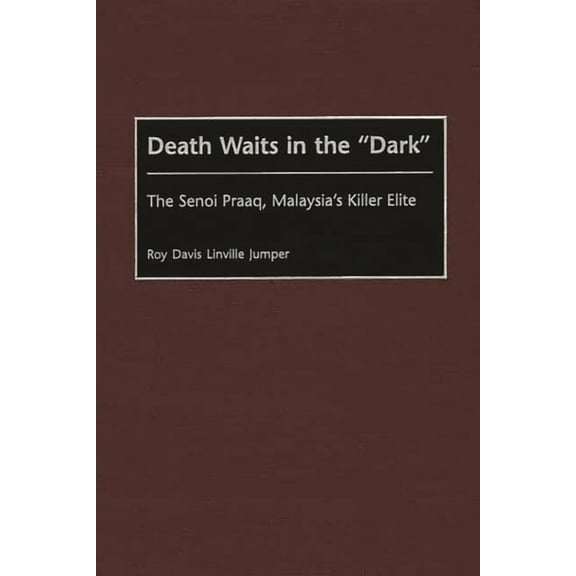 Contributions in Military Studies Death Waits in the Dark: The Senoi Praaq, Malaysia's Killer Elite, Book 206, (Hardcover)