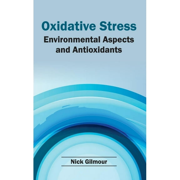 Oxidative Stress: Environmental Aspects and Antioxidants, (Hardcover)