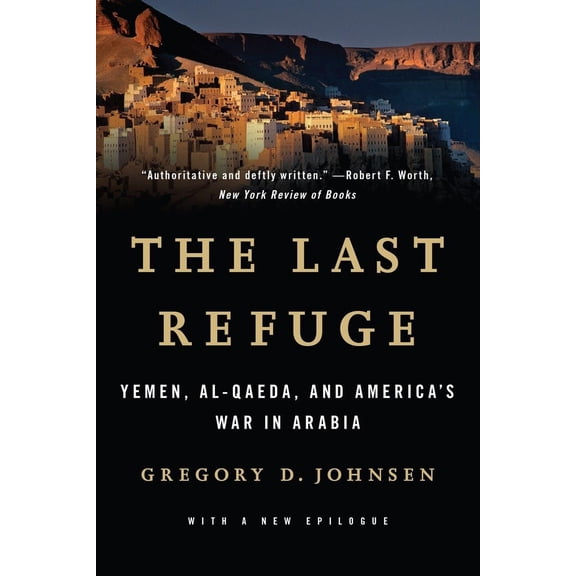 Pre-Owned The Last Refuge: Yemen, al-Qaeda, and America's War in Arabia