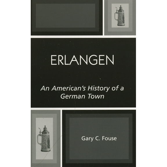 Erlangen: An American's History of a German Town, (Paperback)