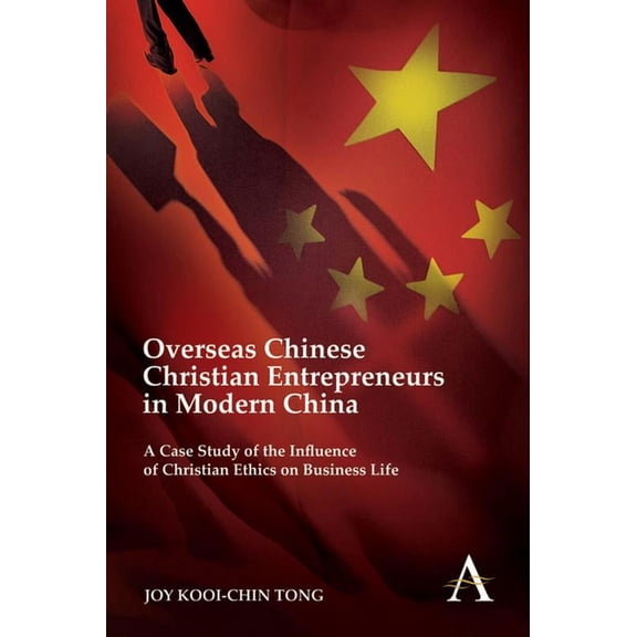 Overseas Chinese Christian Entrepreneurs in Modern China: A Case Study of the Influence of Christian Ethics on Business , (Hardcover)