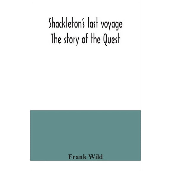 Shackleton's last voyage. The story of the Quest, (Paperback)