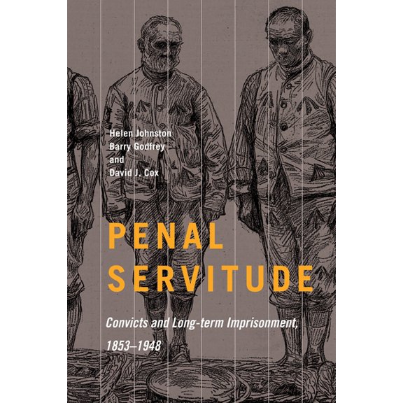States, People, and the History of Socia Penal Servitude: Convicts and Long-Term Imprisonment, 1853-1948, Book 5, (Paperback)