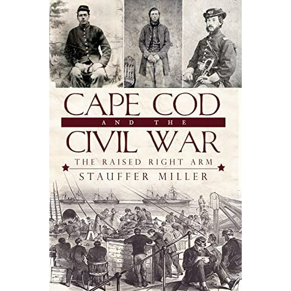 Pre-Owned Cape Cod and the Civil War: The Raised Right Arm (Paperback) 1596299843 9781596299849