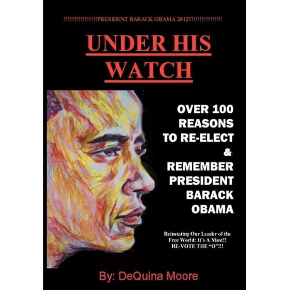 Under His Watch: Over 100 Reasons To Re-elect & Remember President Obama (Paperback)