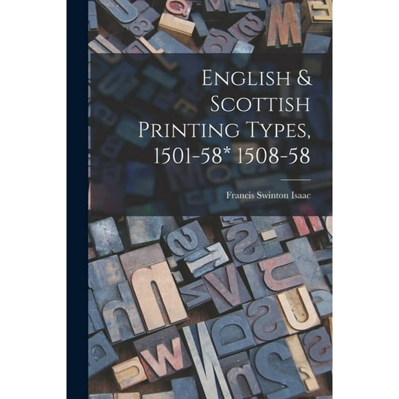 English & Scottish Printing Types, 1501-58* 1508-58, (Paperback)