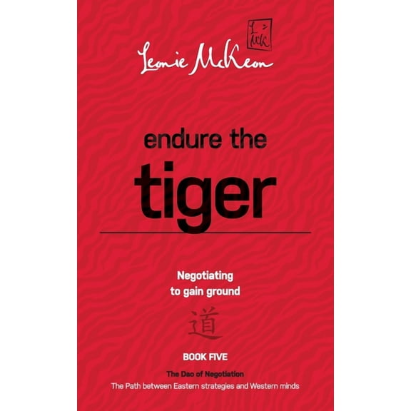 The DAO of Negotiation: The Path Between Eastern Strategies and Western Minds: Endure the Tiger: Negotiating to gain ground (Paperback)