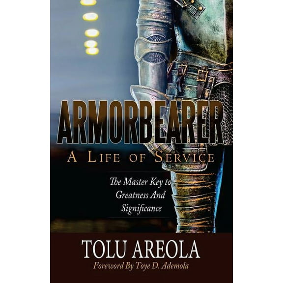 Armorbearer, a Life of Service: : The Master Key to Greatness and Significance (Paperback)