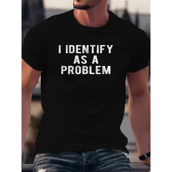 I Identify As A Problem Funny T Shirt Unisex Round Neck Tee Black Menswear Top All Seasons