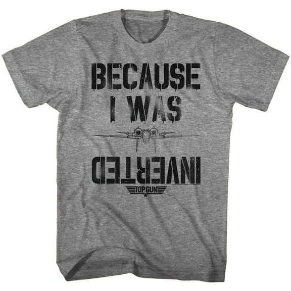 Top Gun Because I Was Inverted Men's T Shirt