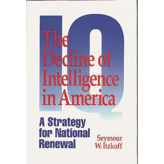 The Decline of Intelligence in America: A Strategy for National Renewal, (Paperback)