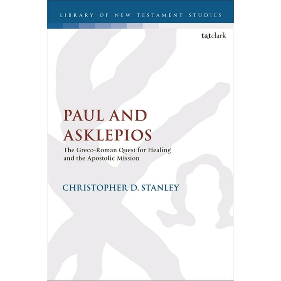 Library of New Testament Studies Paul and Asklepios: The Greco-Roman Quest for Healing and the Apostolic Mission, Book 639, (Hardcover)