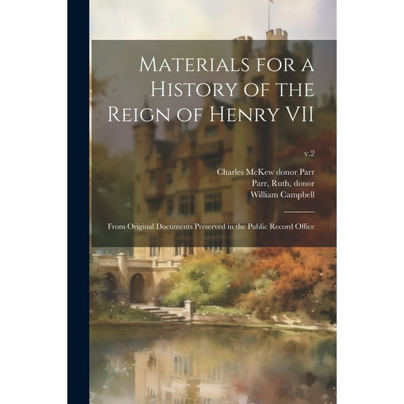 Materials for a History of the Reign of Henry VII : From Original Documents Preserved in the Public Record Office; v.2 (Paperback)