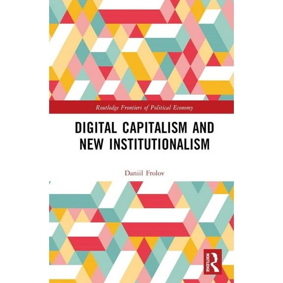 Routledge Frontiers of Political Economy Digital Capitalism and New Institutionalism, (Hardcover)