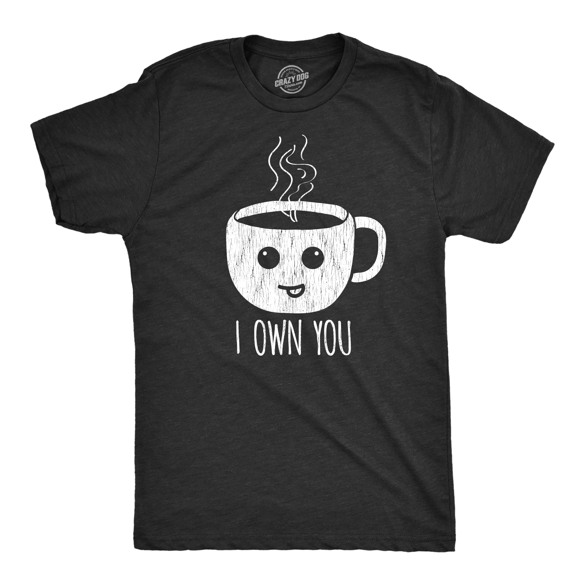 I Own You Funny Coffee Cup T Shirt I Own You Funny Coffee Cup T Shirt
