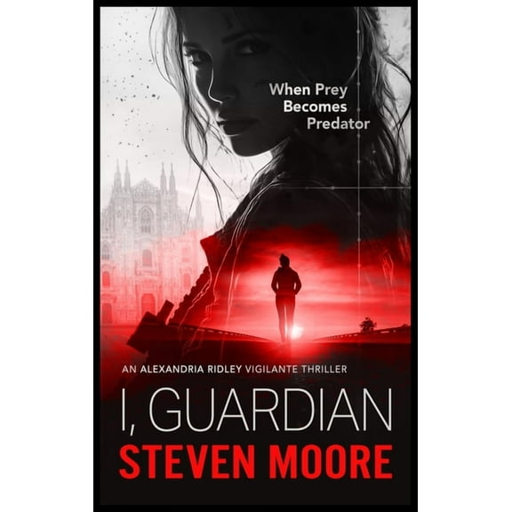 Alexandria Ridley Vigilante Thriller I, Guardian: When Prey Becomes Predator, Book 2, (Paperback)