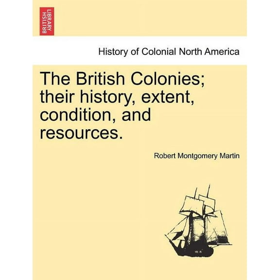The British Colonies; their history, extent, condition, and resources. (Paperback)