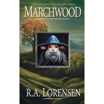 Marchwood: A Cozy Fantasy Novel (Book Two) (Paperback) by R A Lorensen