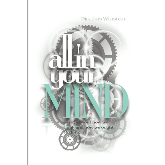 All In Your Mind: Essays about how we think and how we ought to think (Paperback)