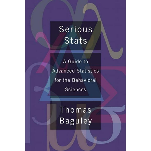 Serious Stat: A Guide to Advanced Statistics for the Behavioral Sciences, (Paperback)