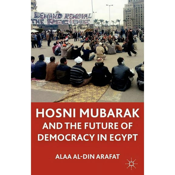 Hosni Mubarak and the Future of Democracy in Egypt, (Paperback)