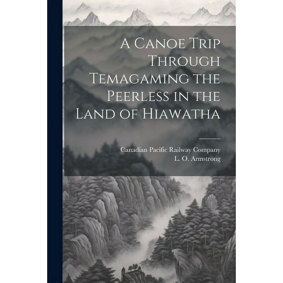 A Canoe Trip Through Temagaming the Peerless in the Land of Hiawatha (Paperback)
