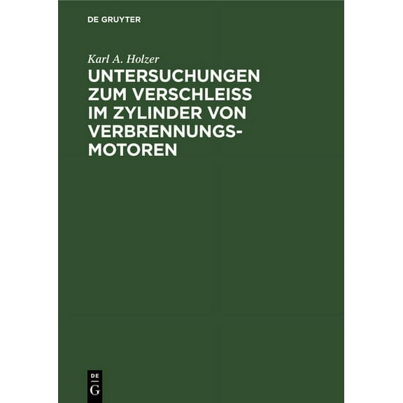 Untersuchungen Zum Verschleiss Im Zylinder Von Verbrennungs-Motoren: Eine Sammlung Und Besprechung Von Versuchen Aus All, (Hardcover)