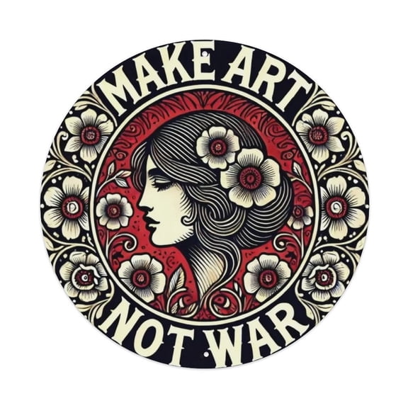 MAKE ART NOT WAR Round Tin Sign Vintage Metal Poster Living Room Bar Man Cave Home Wall Art Decor 8x8inch