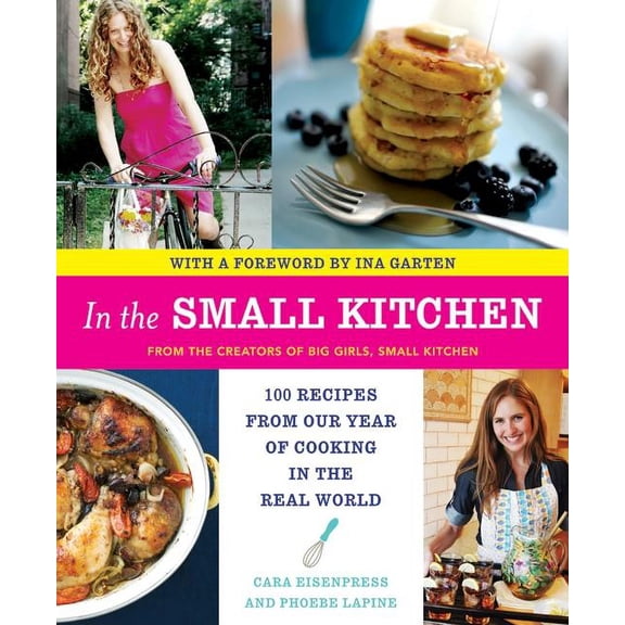 In the Small Kitchen: 100 Recipes from Our Year of Cooking in the Real World, (Paperback)