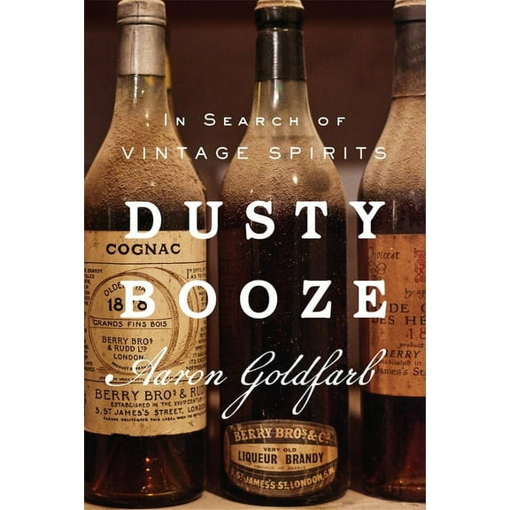Dusty Booze: In Search of Vintage Spirits, (Hardcover)