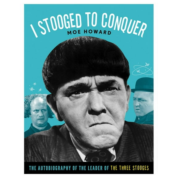 I Stooged to Conquer: The Autobiography of the Leader of the Three Stooges, (Paperback)