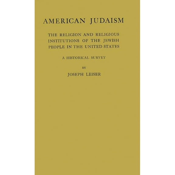 American Judaism: The Religion and Religious Institution of Jewish People in the United States, (Hardcover)