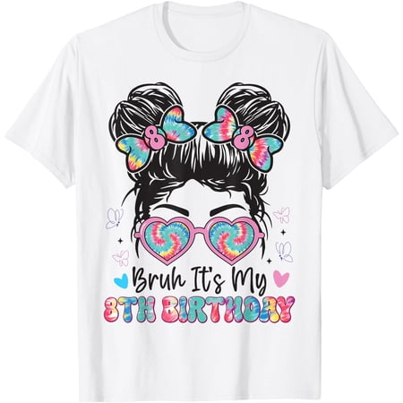 Bruh It'S My 8Th Birthday Girl Eight 8 Years Old Birthday T-Shirt
