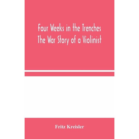 Four Weeks In The Trenches: The War Story Of A Violinist, (Paperback)