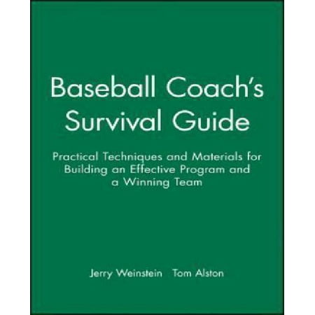 Baseball Coach's Survival Guide: Practical Techniques and Materials for Building an Effective Program and a Winning Team