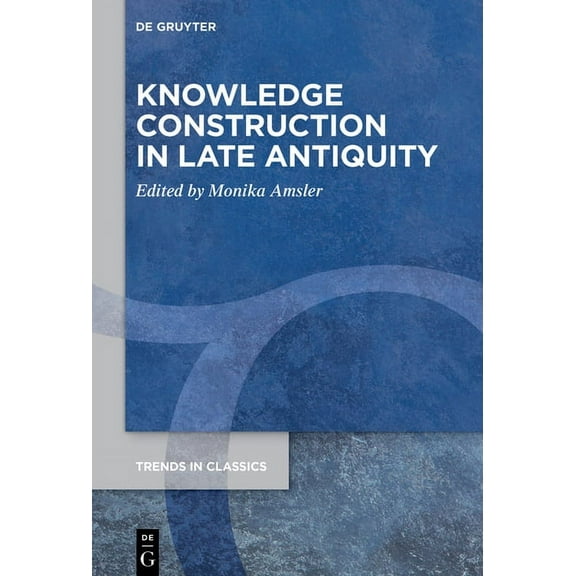 Trends in Classics - Supplementary Volum Knowledge Construction in Late Antiquity, Book 142, (Hardcover)