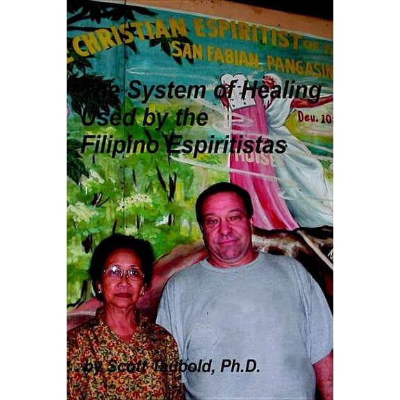 The System of Healing Used by the Filipino Espiritistas (Paperback)