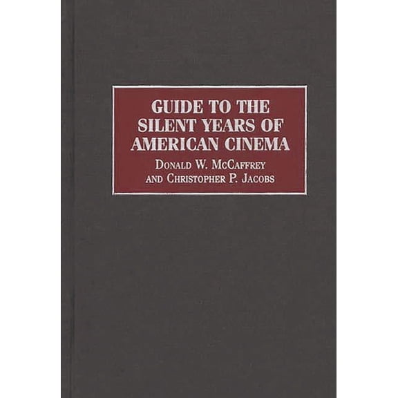 Reference Guides to the World's Cinema Guide to the Silent Years of American Cinema, (Hardcover)