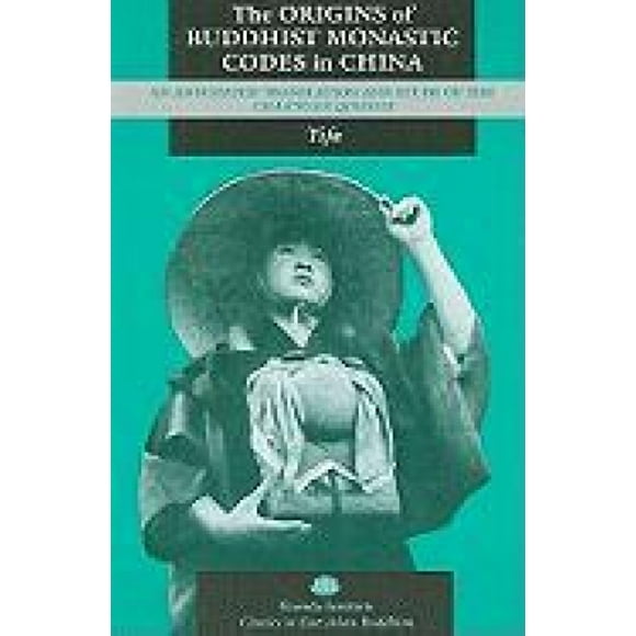 The Origins of Buddhist Monastic Codes in China: An Annotated Translation and Study of the Chanyuan Qinggui (Classics in East Asian Buddhism)