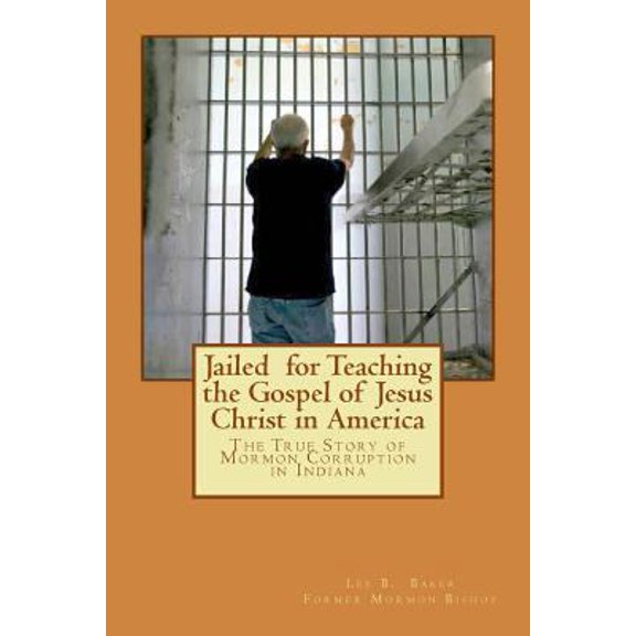 Pre-Owned Jailed for Teaching the Gospel of Jesus Christ in America: The True Story of Mormon Corruption in Indiana (Paperback) 1530035759 9781530035755